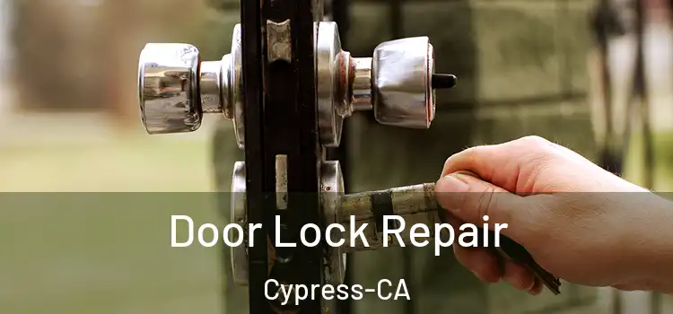  Door Lock Repair Cypress-CA