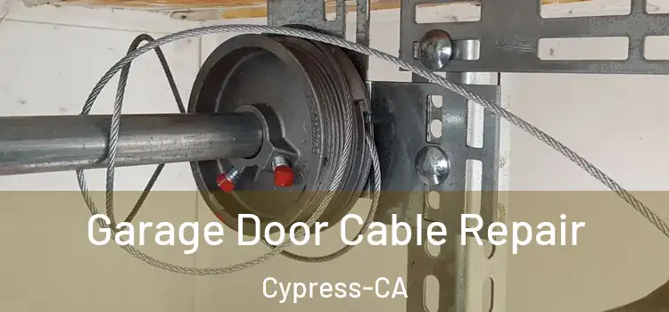 Garage Door Cable Repair Cypress-CA