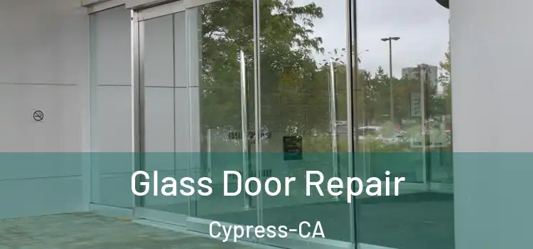  Glass Door Repair Cypress-CA