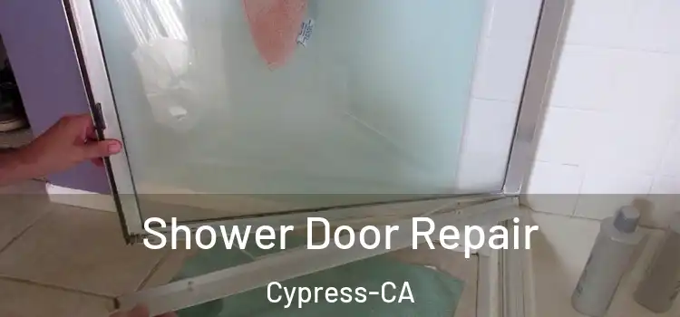 Shower Door Repair Cypress-CA